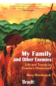 My Family and Other Enemies (Life and Travels in Croatia's Hinterland) by Mary Novakovich, 9781784779405