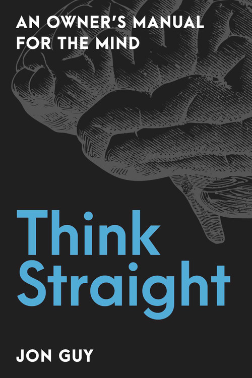 Think Straight (An Owner's Manual for the Mind) by Jon Guy, 9781633887978