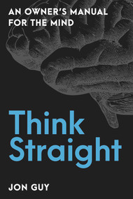 Think Straight (An Owner's Manual for the Mind) by Jon Guy, 9781633887978