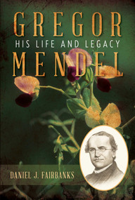 Gregor Mendel (His Life and Legacy) by Daniel J. Fairbanks, 9781633888388