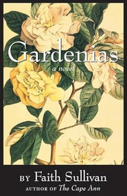 Gardenias (A Novel) by Faith Sullivan, 9781571310521