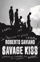 Savage Kiss (A Novel) by Roberto Saviano, Antony Shugaar, 9781250800138