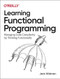 Learning Functional Programming (Managing Code Complexity by Thinking Functionally) by Jack Widman, 9781098111755