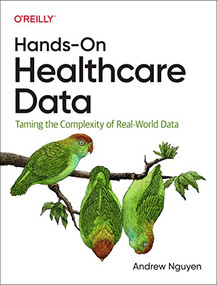 Hands-On Healthcare Data (Taming the Complexity of Real-World Data) by Andrew Nguyen, 9781098112929