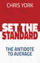 Set the Standard (The Antidote to Average) by Chris York, 9781631958793