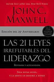 Las 21 leyes irrefutables del liderazgo (Siga estas leyes, y la gente lo seguirá a usted) (Spanish Edition) by John C. Maxwell, 9781400239474