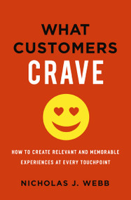 What Customers Crave (How to Create Relevant and Memorable Experiences at Every Touchpoint) - 9781400235827 by Nicholas Webb, 9781400235827