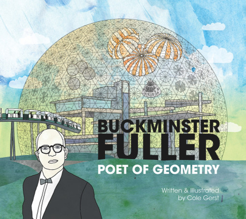 Buckminster Fuller (Poet of Geometry) by Cole Gerst, 9780615873442