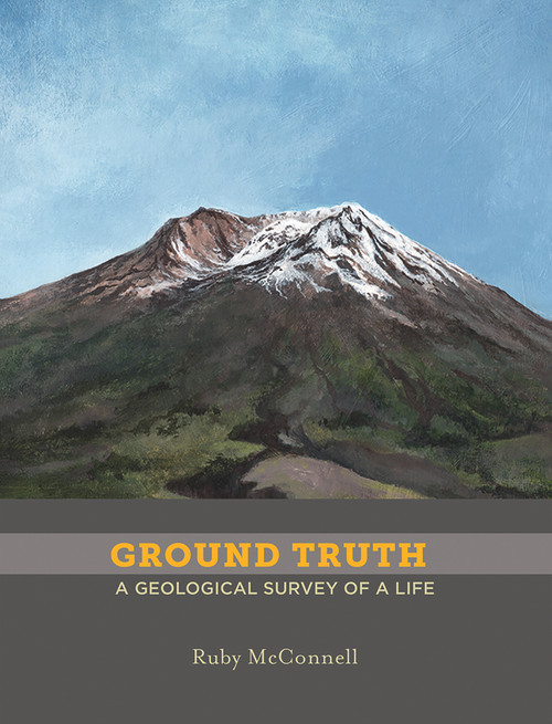 Ground Truth (A Geological Survey of a Life) by Ruby McConnell, 9781732610323