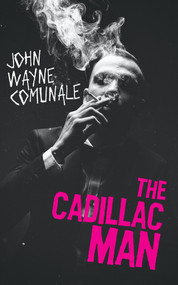 The Cadillac Man by John Wayne Comunale, 9781639510061