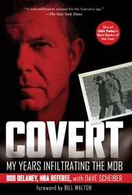 Covert (My Years Infiltrating the Mob) by Bob Delaney, Dave Scheiber, Bill Walton, 9781402767142