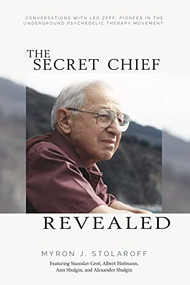 Secret Chief Revealed, Revised 2nd Edition (Conversations with Leo Zeff, Pioneer in the Underground Psychedelic Therapy Movement) by Myron J. Stolaroff, 9798985012217