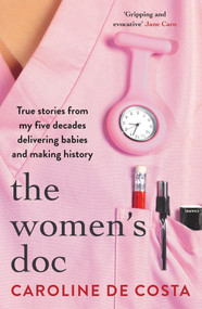 The Women's Doc (True stories from my five decades delivering babies and making history) by , 9781760529147