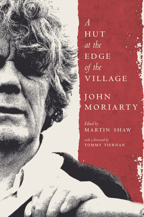 A Hut at the Edge of the Village by John Moriarty, 9781843518006