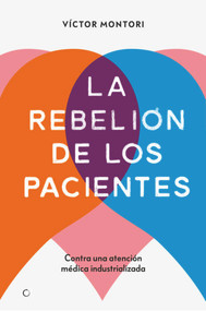 La rebelión de los pacientes (Contra una atención médica industrializada) (Spanish Edition) by Víctor Montori, 9788412106312