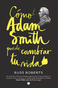 Cómo Adam Smith puede cambiar tu vida (Spanish Edition) by Russell Roberts, 9788494107689