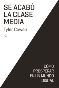 Se acabó la clase media (Cómo prosperar en un mundo digital) (Spanish Edition) by Tyler Cowen, 9788494126727