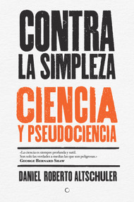 Contra la simpleza (Ciencia y pseudociencia) (Spanish Edition) by Daniel Roberto Altschuler, 9788494488009