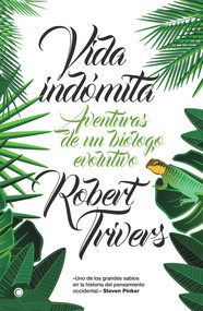 Vida indómita (Aventuras de un biólogo evolutivo) (Spanish Edition) by Robert Trivers, 9788494610349