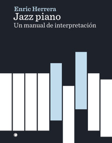Jazz piano (Un manual de interpretación) (Spanish Edition) by Enric Herrera, 9788494627132