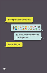Ética para el mundo real (83 artículos sobre cosas que importan) (Spanish Edition) by Peter Singer, 9788494627156