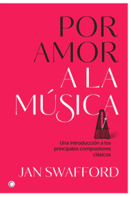 Por amor a la música (Una introducción a los principales compositores clásicos) (Spanish Edition) by Jan Swafford, 9788494627170