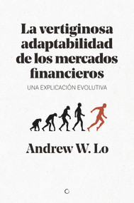 La vertiginosa adaptabilidad de los mercados financieros (Un explicación evolutiva) (Spanish Edition) by Andrew W Lo, 9788494627194