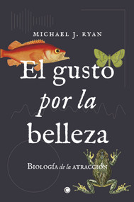 El gusto por la belleza (Biología de la atracción) (Spanish Edition) by Michael J Ryan, 9788494886003