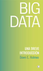 Big Data (Una breve introducción) (Spanish Edition) by Dawn E Holmes, 9788494886041