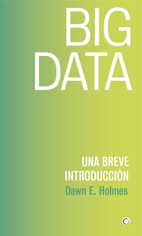 Big Data (Una breve introducción) (Spanish Edition) by Dawn E Holmes, 9788494886041