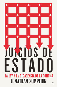 Juicios de Estado (La ley y la decadencia de la política) (Spanish Edition) by Jonathan Sumption, 9788494997938