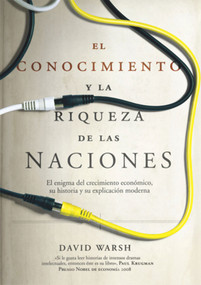 El conocimiento y la riqueza de las naciones (El enigma del crecimiento económico, su historia y su explicación moderna) (Spanish Edition) by David Warsh, 9788495348241