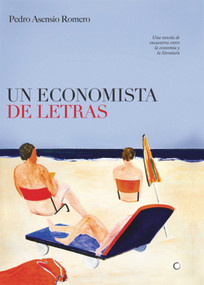 Un economista de letras (Una novela de encuentros entre la economía y la literatura) (Spanish Edition) by Pedro Asensio Romero, 9788495348470