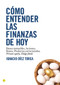 Cómo entender las finanzas de hoy (Bienes Inmuebles, Acciones, Bonos, Productos estructurados, Private equity, Hedge funds) (Spanish Edition) by Ignacio Díez Torca, 9788495348548