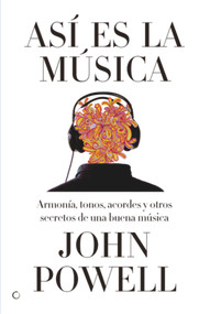 Así es la música (Guía sobre la armonía, los tonos, los acordes y otros secretos de una buena música) (Spanish Edition) by John Powell, 9788495348609