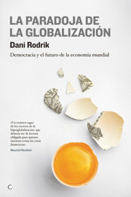 La paradoja de la globalización (Democracia y el futuro de la economía mundial) (Spanish Edition) by Dani Rodrik, 9788495348616