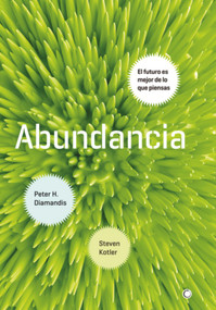 Abundancia (El futuro es mejor de lo que piensas) (Spanish Edition) by Steven Kotler, Peter H Diamandis, 9788495348920