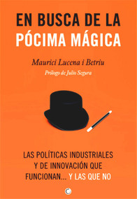 En busca de la pócima mágica (Las políticas industriales y de innovación que funcionan... y las que no) (Spanish Edition) by Maurici Lucena Betriu, 9788495348937