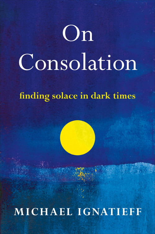 On Consolation (Finding Solace in Dark Times) - 9780805055221 by Michael Ignatieff, 9780805055221