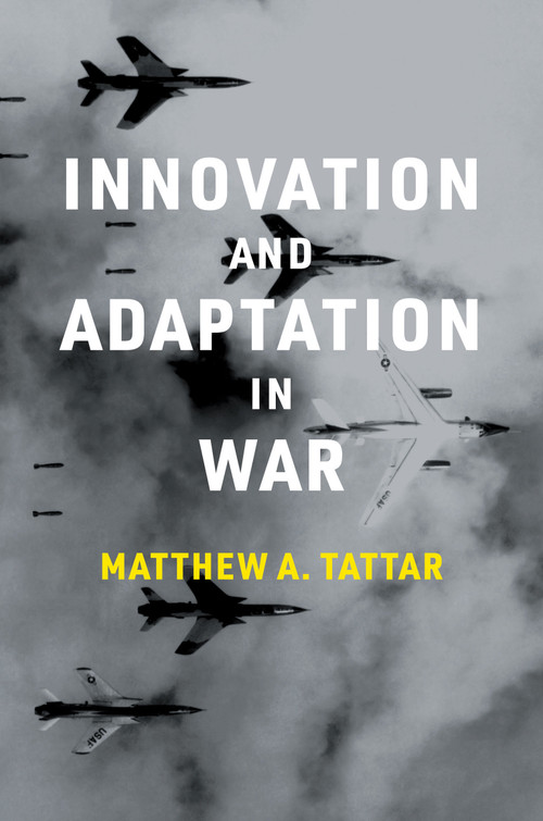 Innovation and Adaptation in War by Matthew A. Tattar, 9780262544856