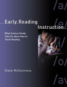Early Reading Instruction (What Science Really Tells Us about How to Teach Reading) by Diane McGuinness, 9780262633352
