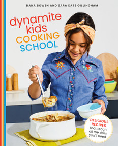 Dynamite Kids Cooking School (Delicious Recipes That Teach All the Skills You Need: A Cookbook) by Dana Bowen, Sara Kate Gillingham, 9780593138458