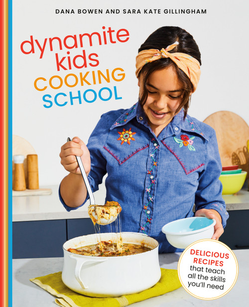Dynamite Kids Cooking School (Delicious Recipes That Teach All the Skills You Need: A Cookbook) by Dana Bowen, Sara Kate Gillingham, 9780593138458