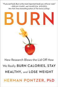 Burn (New Research Blows the Lid Off How We Really Burn Calories, Stay Healthy, and Lose Weight) by Herman Pontzer PhD, 9780593421048
