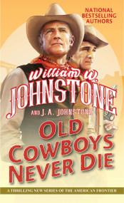 Old Cowboys Never Die (An Exciting Western Novel of the American Frontier) by William W. Johnstone, J.A. Johnstone, 9781496739926