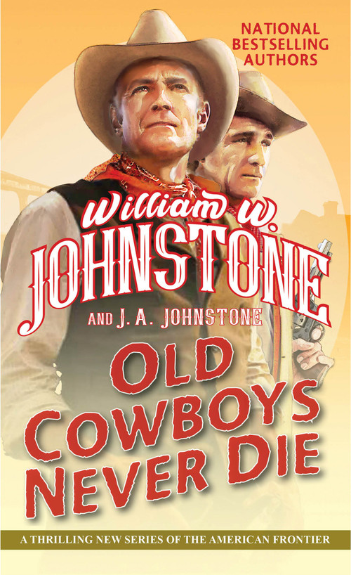 Old Cowboys Never Die (An Exciting Western Novel of the American Frontier) by William W. Johnstone, J.A. Johnstone, 9781496739926
