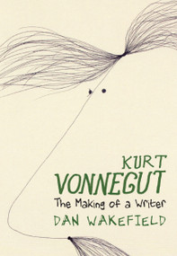 Kurt Vonnegut (The Making of a Writer) by Dan Wakefield, 9781644211908
