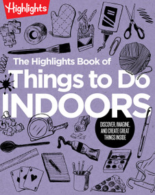 The Highlights Book of Things to Do Indoors (Discover, Imagine, and Create Great Things Inside) by Highlights, 9781644729434