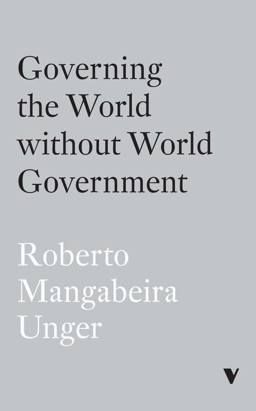 Governing the World Without World Government by Roberto Mangabeira Unger, 9781839769092