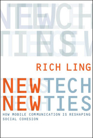 New Tech, New Ties (How Mobile Communication Is Reshaping Social Cohesion) by Richard Ling, 9780262515047